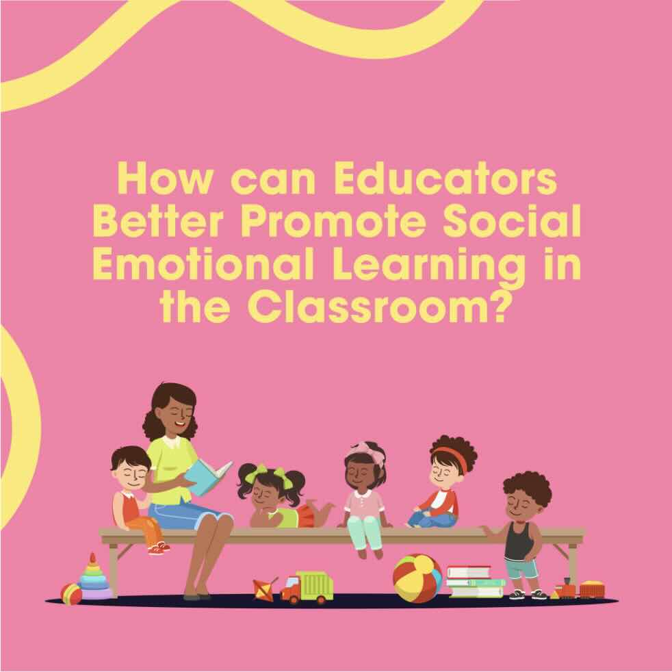 How can educators better promote social emotional learning in the classroom?